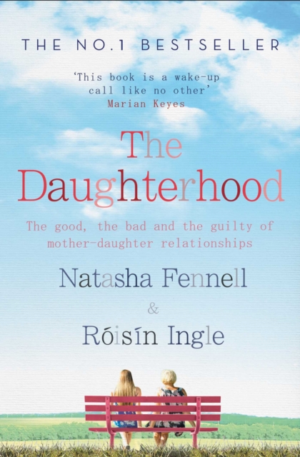 The Daughterhood : The good, the bad and the guilty of mother-daughter relationships, EPUB eBook