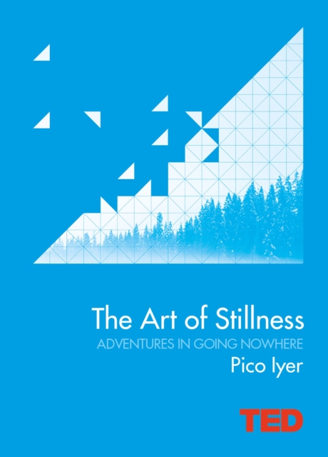 The Art of Stillness : Adventures in Going Nowhere, Hardback Book