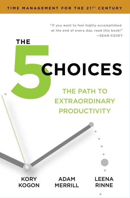 The 5 Choices : The Path to Extraordinary Productivity, Paperback / softback Book