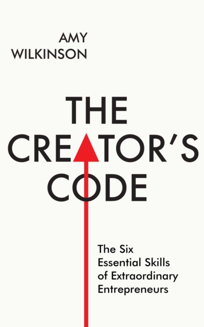The Creator's Code : The Six Essential Skills of Extraordinary Entrepreneurs, Paperback / softback Book