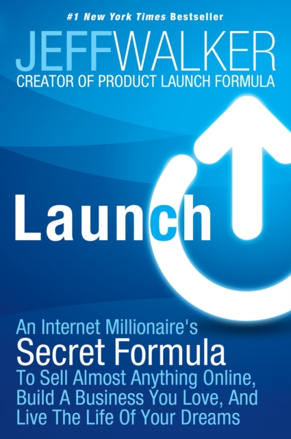 Launch : An Internet Millionaire's Secret Formula to Sell Almost Anything Online, Build a Business You Love and Live the Life of Your Dreams, Paperback Book