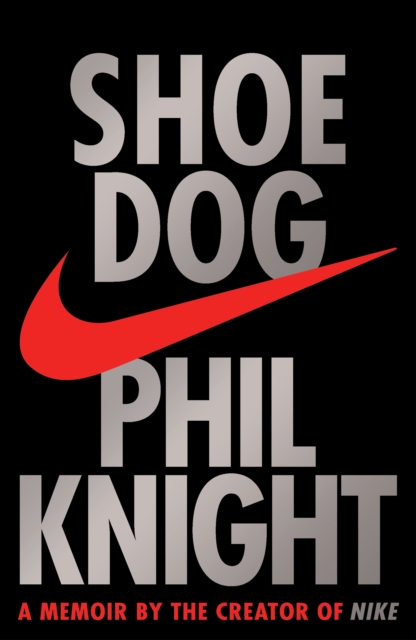 Shoe Dog : A Memoir by the Creator of Nike, Hardback Book