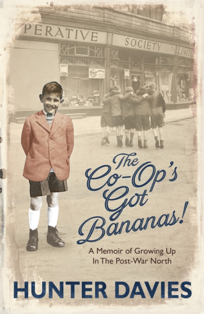 The Co-Op's Got Bananas : A Memoir of Growing Up in the Post-War North, Hardback Book