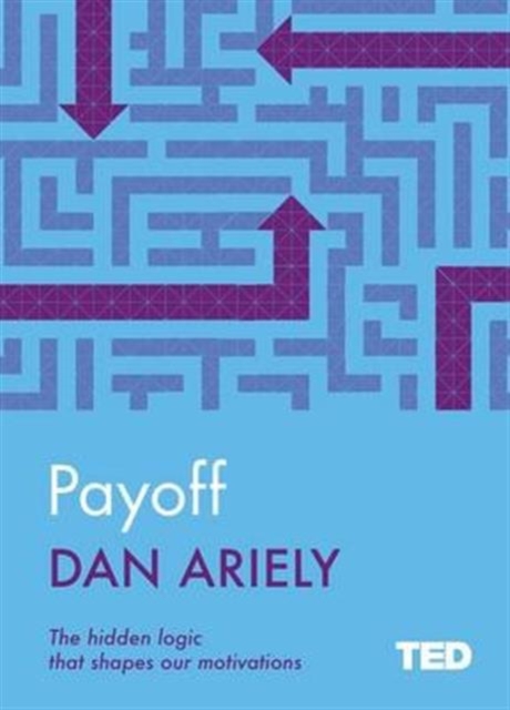 Payoff : The Hidden Logic That Shapes Our Motivations, Hardback Book