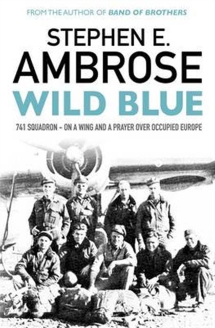 Wild Blue : 741 Squadron: On A Wing And A Prayer Over Occupied Europe, Paperback / softback Book