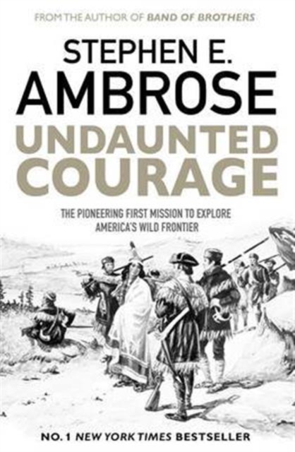 Undaunted Courage : The Pioneering First Mission to Explore America's Wild Frontier, Paperback / softback Book