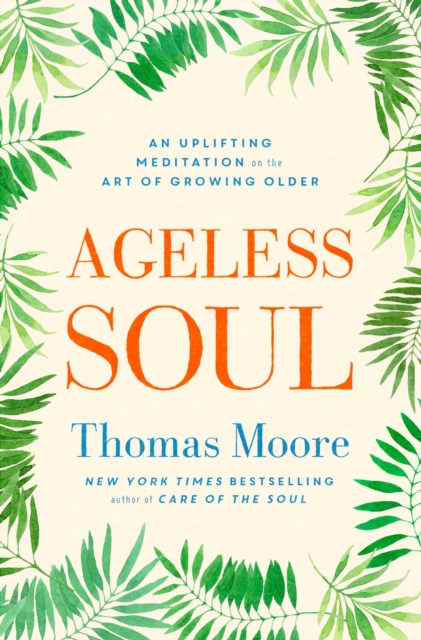 Ageless Soul : An uplifting meditation on the art of growing older, Paperback / softback Book