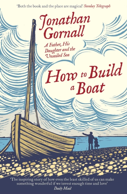 How To Build A Boat : A Father, his Daughter, and the Unsailed Sea, EPUB eBook