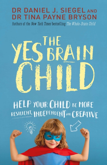 The Yes Brain Child : Help Your Child be More Resilient, Independent and Creative, Paperback / softback Book