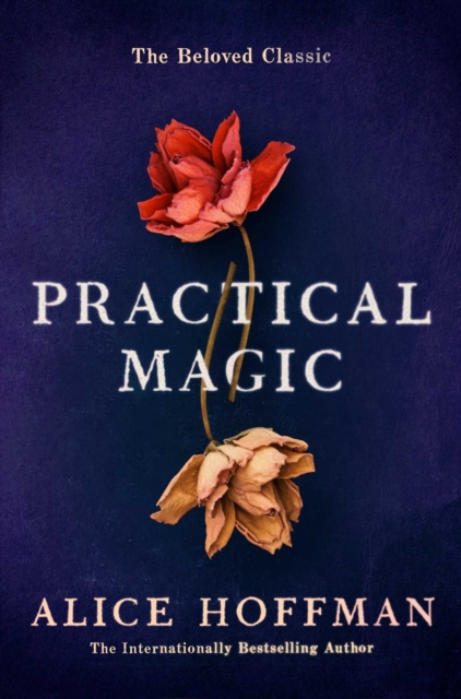 Practical Magic : The Beloved Novel of Love, Friendship, Sisterhood and Magic, Paperback / softback Book