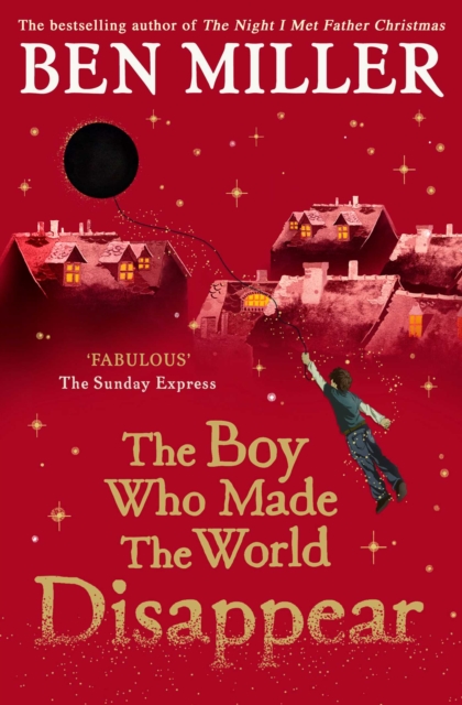 The Boy Who Made the World Disappear : an epic time-travel adventure from the author of smash hit Fairytale, Paperback / softback Book