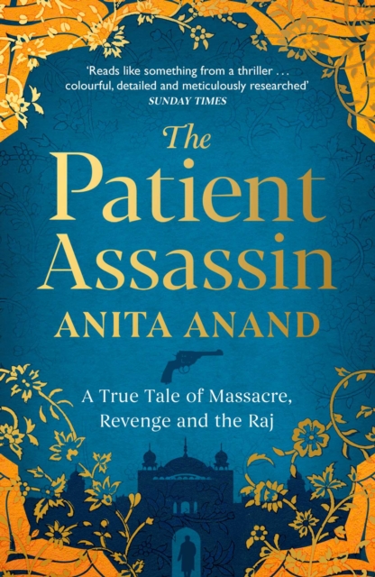 The Patient Assassin : A True Tale of Massacre, Revenge and the Raj, Paperback / softback Book