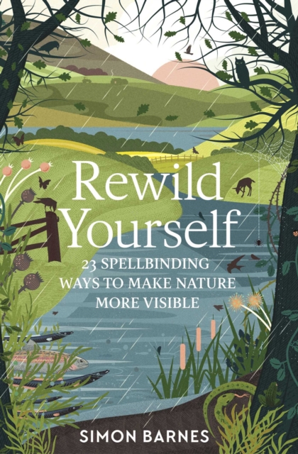 Rewild Yourself : 23 Spellbinding Ways to Make Nature More Visible, Paperback / softback Book