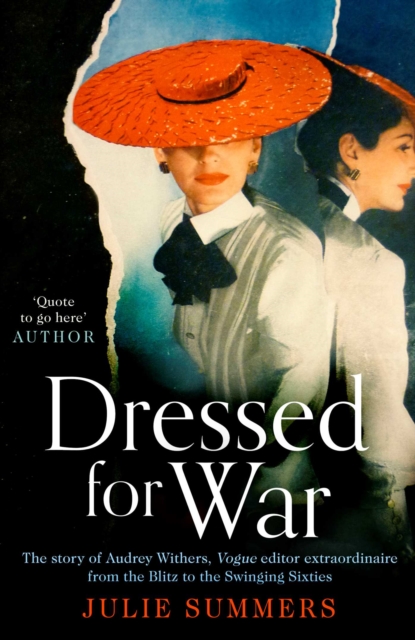 Dressed For War : The Story of Audrey Withers, Vogue editor extraordinaire from the Blitz to the Swinging Sixties, Hardback Book