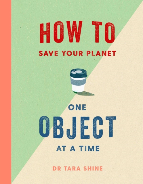 How to Save Your Planet One Object at a Time, Hardback Book