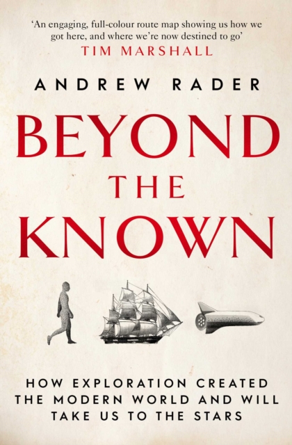Beyond the Known : How Exploration Created the Modern World and Will Take Us to the Stars, EPUB eBook