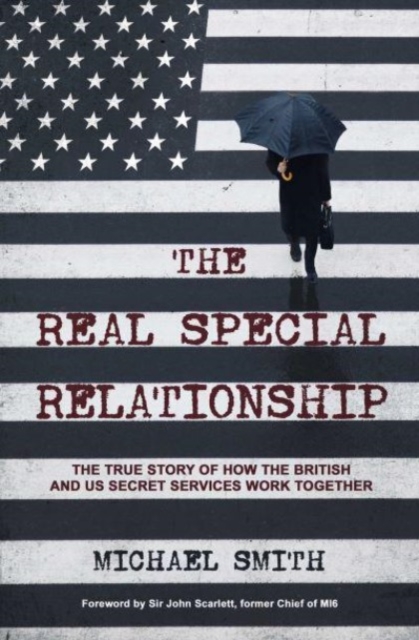 The Real Special Relationship : The True Story of How the British and US Secret Services Work Together, Paperback / softback Book