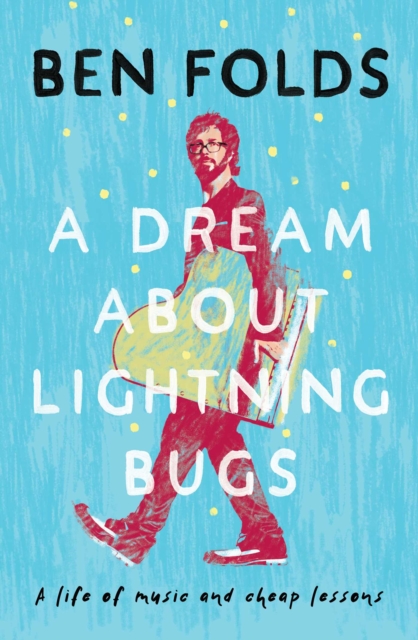 A Dream About Lightning Bugs : A Life of Music and Cheap Lessons, Paperback / softback Book