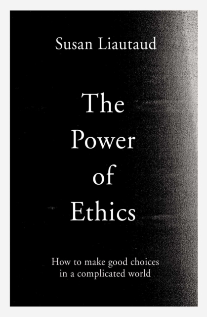 The Power of Ethics : How to Make Good Choices in a Complicated World, EPUB eBook