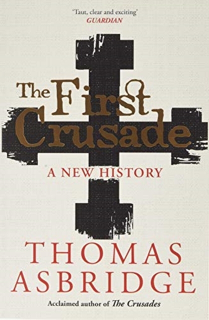 The First Crusade : A New History, Paperback / softback Book