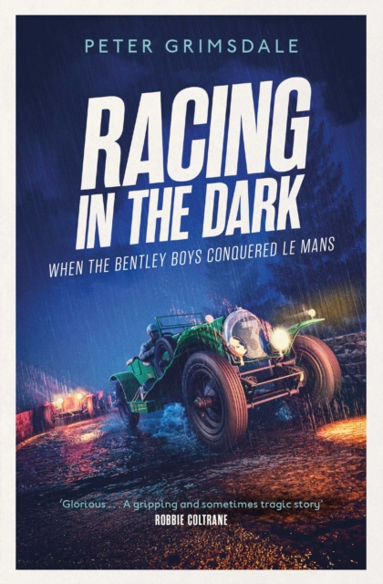 Racing in the Dark : How the Bentley Boys Conquered Le Mans, Paperback / softback Book