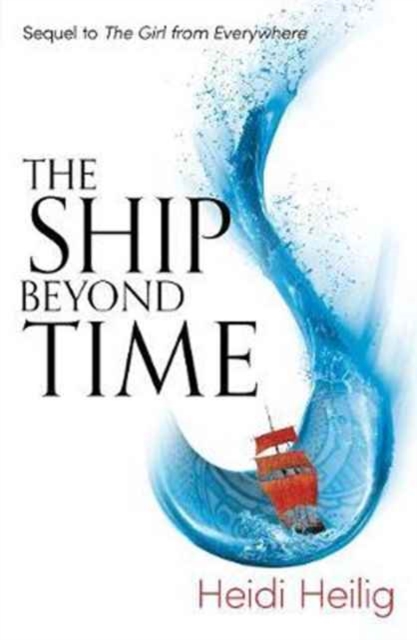 The Ship Beyond Time : The thrilling sequel to The Girl From Everywhere, Paperback / softback Book