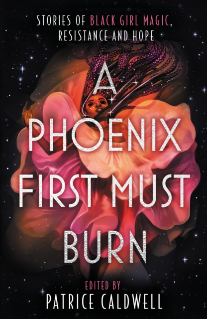A Phoenix First Must Burn : Stories of Black Girl Magic, Resistance and Hope, Paperback / softback Book