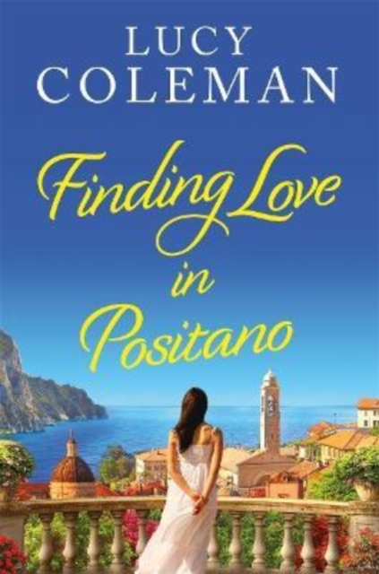 Finding Love in Positano : The perfect escapist and romantic read from Lucy Coleman, Paperback / softback Book