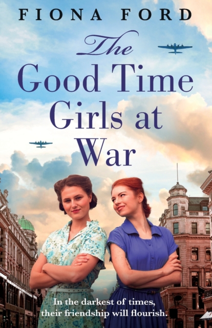 The Good Time Girls at War : A brand new compelling and heartwarming WW2 saga, Paperback / softback Book