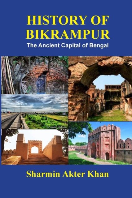 History of Bikrampur : The Ancient Capital of Bengal, Paperback / softback Book