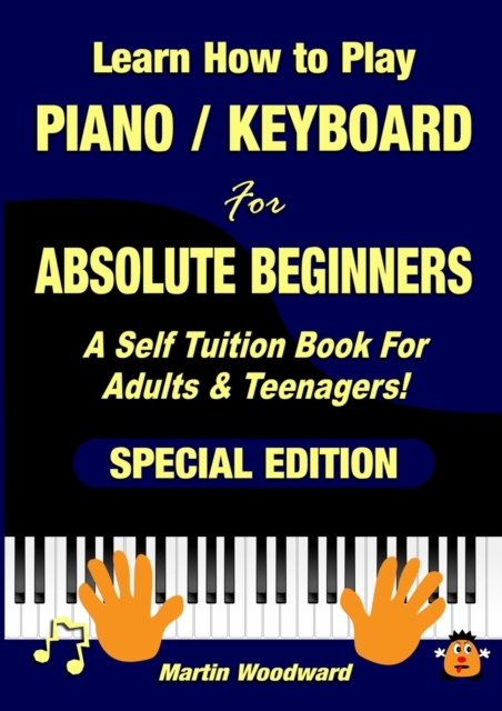 Learn How to Play Piano / Keyboard For Absolute Beginners : A Self Tuition Book For Adults & Teenagers! Special Edition, Paperback / softback Book