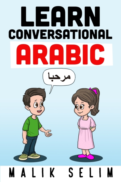 Learn Conversational Arabic : 50 Daily Arabic Conversations & Dialogues for Beginners & Intermediate Learners, Paperback / softback Book