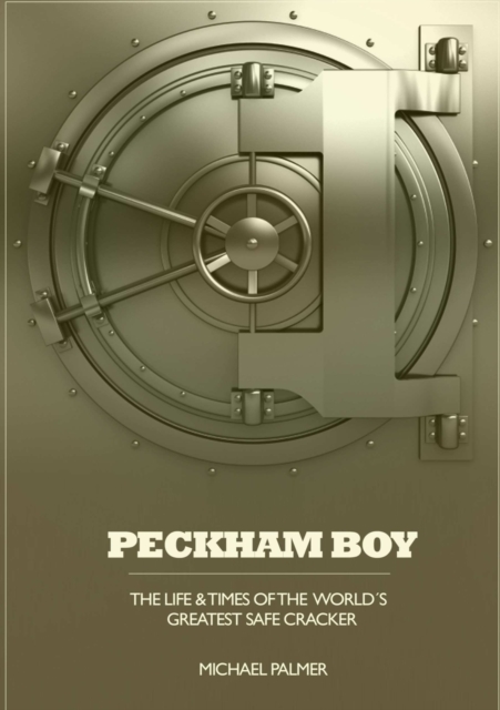 Peckham Boy the Life & Times of the World's Greatest Safe Cracker, Paperback / softback Book