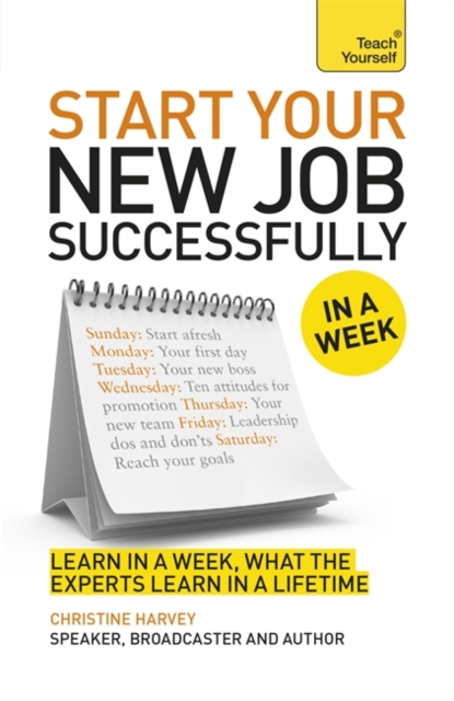 Starting A New Job In A Week : How To Succeed In Your New Role In Seven Simple Steps, Paperback Book