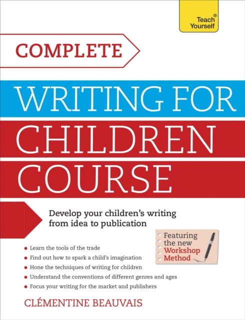 Complete Writing For Children Course : Develop your childrens writing from idea to publication, Paperback / softback Book
