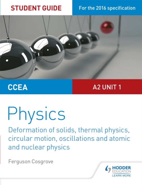 CCEA A2 Unit 1 Physics Student Guide: Deformation of solids, thermal physics, circular motion, oscillations and atomic and nuclear physics, Paperback / softback Book