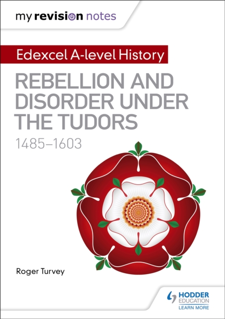 My Revision Notes: Edexcel A-level History: Rebellion and disorder under the Tudors, 1485-1603, Paperback / softback Book