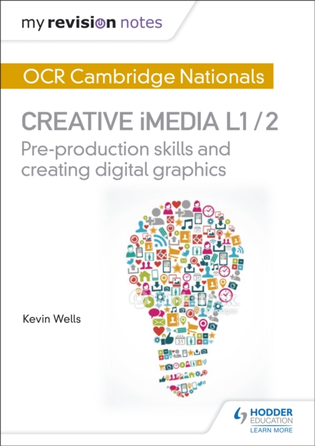 My Revision Notes: OCR Cambridge Nationals in Creative iMedia L 1 / 2 : Pre-production skills and Creating digital graphics, Paperback / softback Book