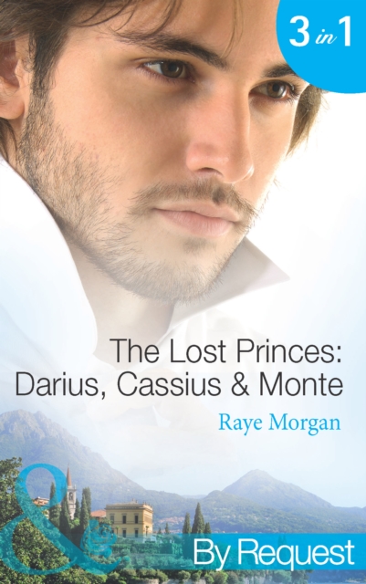 The Lost Princes: Darius, Cassius & Monte : Secret Prince, Instant Daddy! (the Lost Princes of Ambria) / Single Father, Surprise Prince! (the Lost Princes of Ambria) / Crown Prince, Pregnant Bride! (t, EPUB eBook