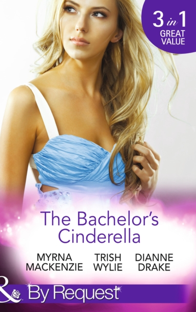 The Bachelor's Cinderella : The Frenchman's Plain-Jane Project (in Her Shoes…) / His L.A. Cinderella (in Her Shoes…) / the Wife He's Been Waiting for, EPUB eBook