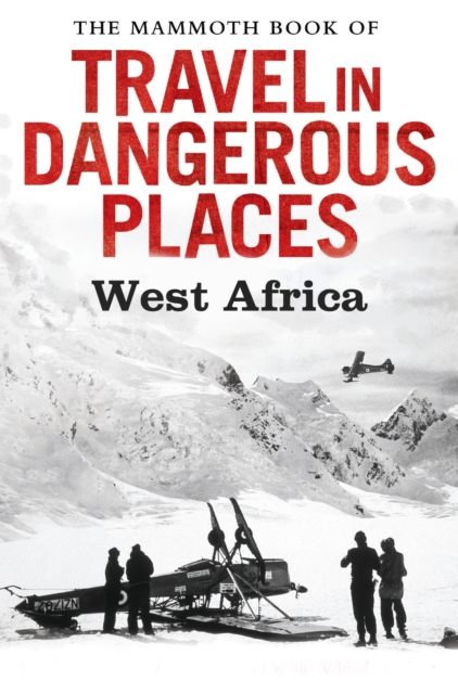 The Mammoth Book of Travel in Dangerous Places: West Africa, EPUB eBook