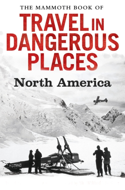 The Mammoth Book of Travel in Dangerous Places: North America, EPUB eBook