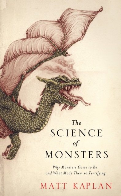 The Science of Monsters : Why Monsters Came to Be and What Made Them so Terrifying, EPUB eBook