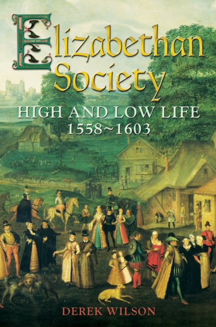 Elizabethan Society : High and Low Life, 1558–1603, EPUB eBook