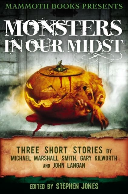 Mammoth Books presents Monsters in Our Midst : Three Stories by Michael Marshall Smith, Gary Kilworth and John Langan, EPUB eBook