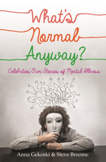 What's Normal Anyway? Celebrities' Own Stories of Mental Illness, Paperback / softback Book
