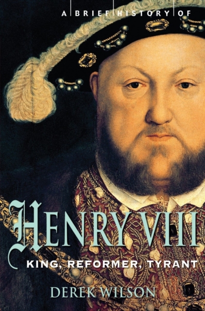 A Brief History of Henry VIII : King, Reformer and Tyrant, EPUB eBook