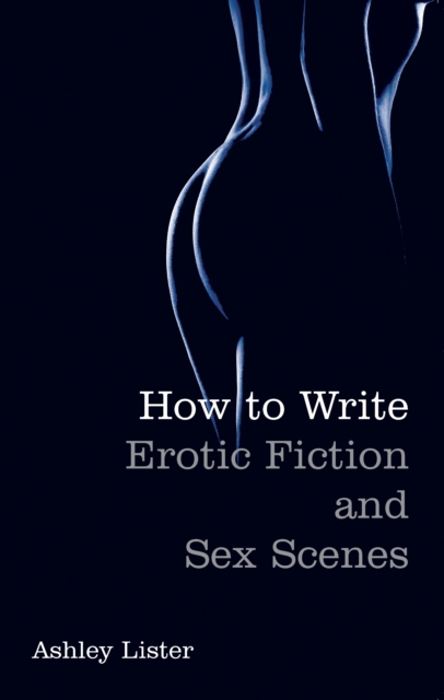 How To Write Erotic Fiction and Sex Scenes, EPUB eBook