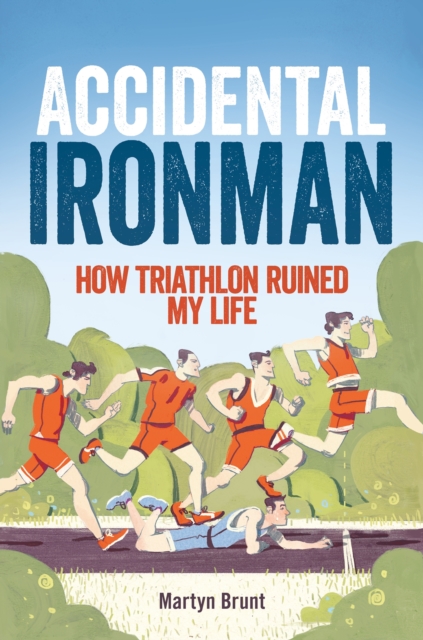 Accidental Ironman : How Triathlon Ruined My Life, EPUB eBook