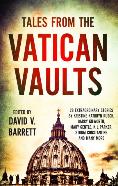 Tales from the Vatican Vaults : 28 extraordinary stories by Kristine Kathryn Rusch, Garry Kilworth, Mary Gentle, KJ Parker, Storm Constantine and many more, Paperback / softback Book